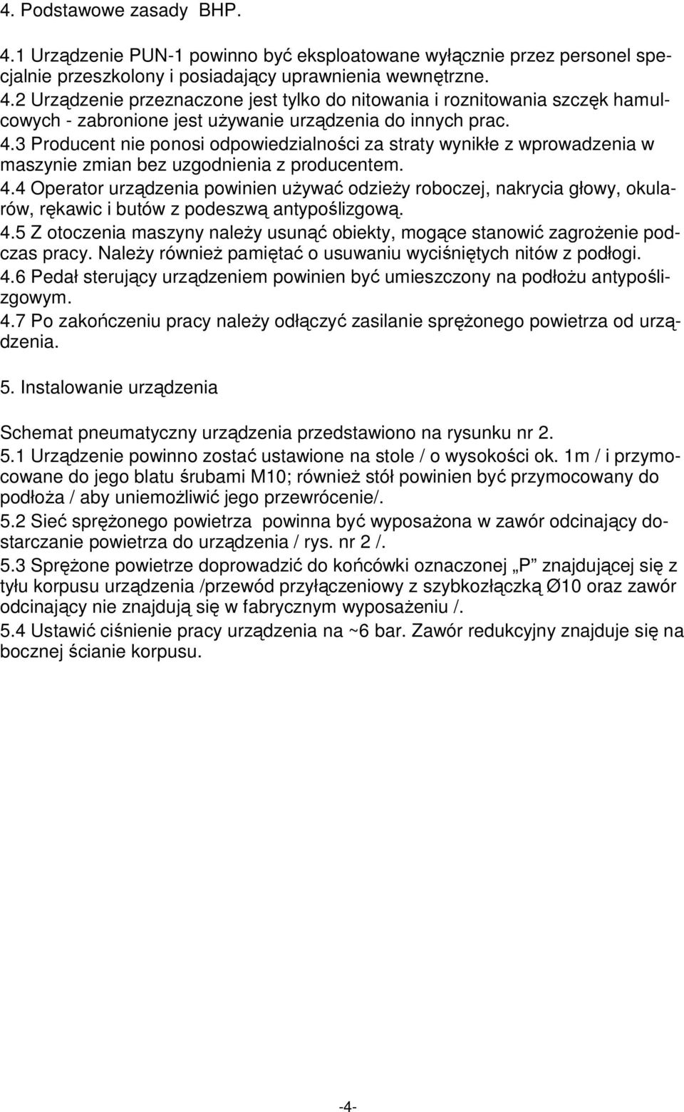 4 Operator urządzenia powinien uŝywać odzieŝy roboczej, nakrycia głowy, okularów, rękawic i butów z podeszwą antypoślizgową. 4.