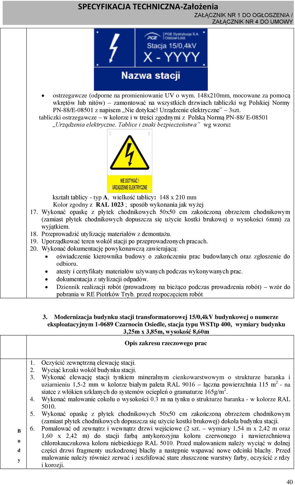 tabliczki ostrzegawcze w kolorze i w treści zgodnymi z Polską Normą PN-88/ E-08501 Urządzenia elektryczne.