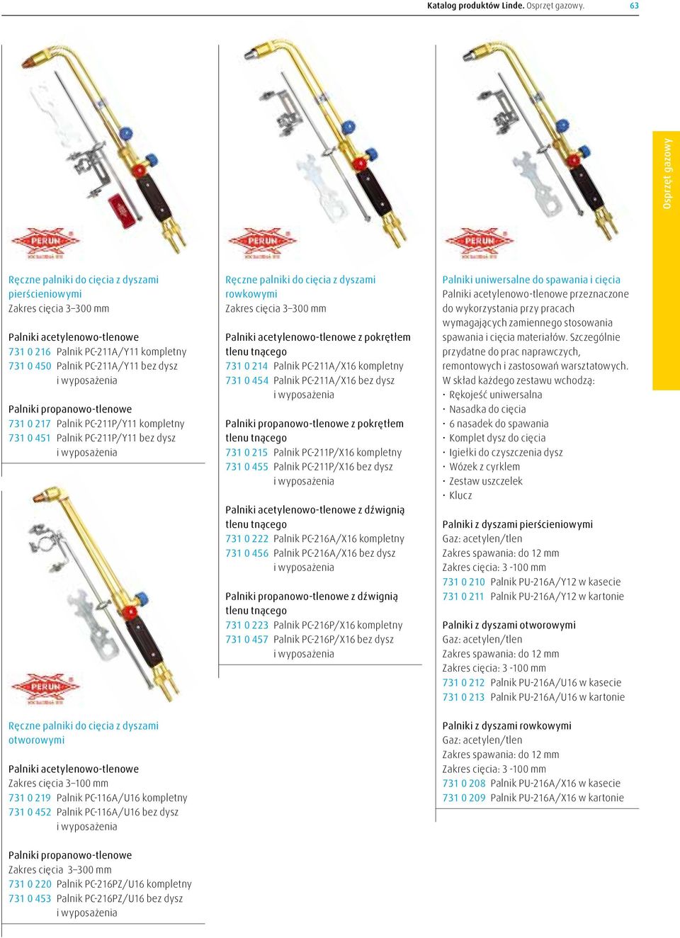 Palniki propanowo-tlenowe 731 0 217 Palnik PC-211P/Y11 kompletny 731 0 451 Palnik PC-211P/Y11 bez dysz i wyposażenia Ręczne palniki do cięcia z dyszami otworowymi Palniki acetylenowo-tlenowe Zakres