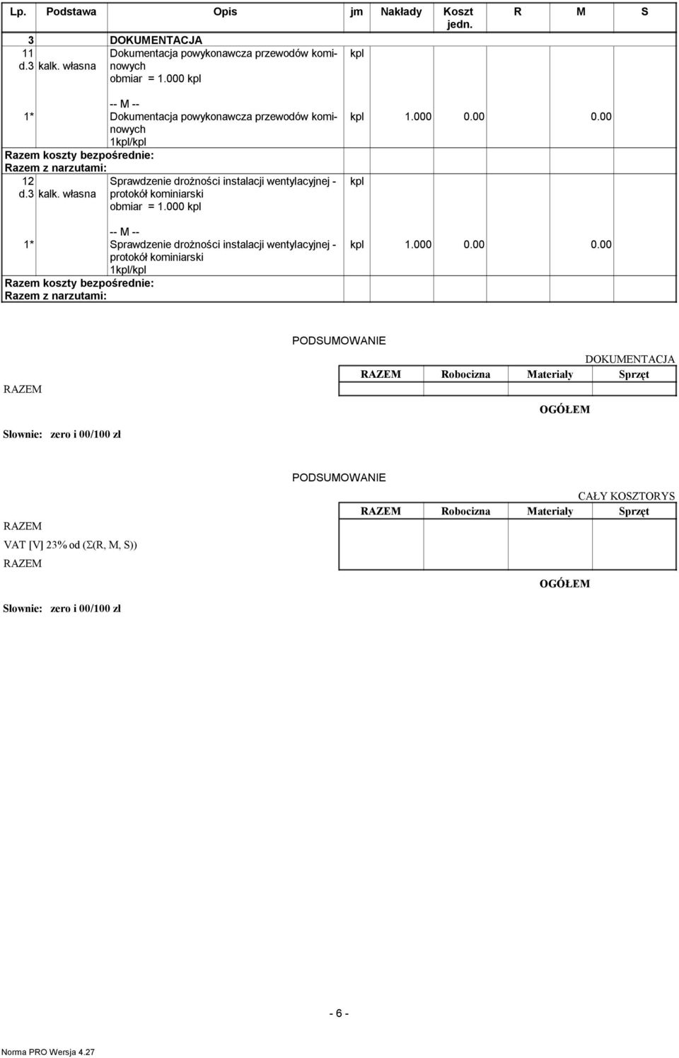 własna protokół koiniarski obiar = 1.000 1* Sprawdzenie drożności instalacji wentylacyjnej - protokół koiniarski 1/ 1.000 0.