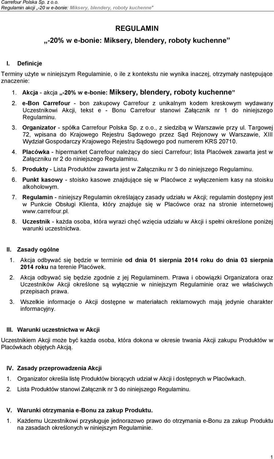 e-bon Carrefour - bon zakupowy Carrefour z unikalnym kodem kreskowym wydawany Uczestnikowi Akcji, tekst e - Bonu Carrefour stanowi Załącznik nr 1 do niniejszego Regulaminu. 3.