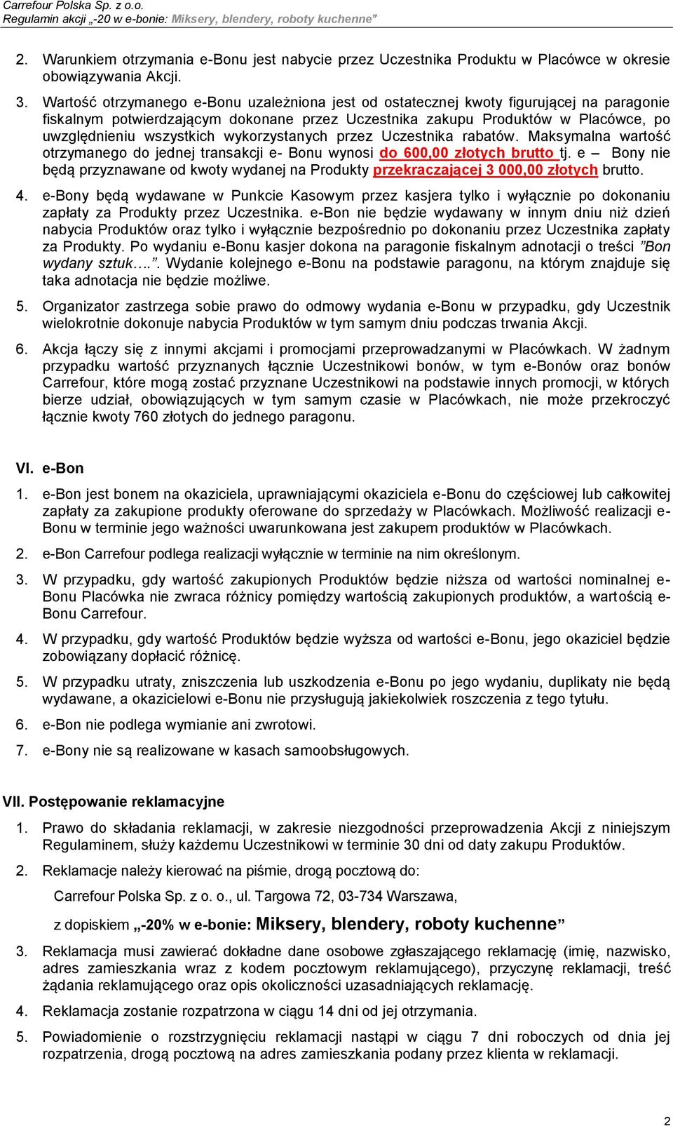 wykorzystanych przez Uczestnika rabatów. Maksymalna wartość otrzymanego do jednej transakcji e- Bonu wynosi do 600,00 złotych brutto tj.