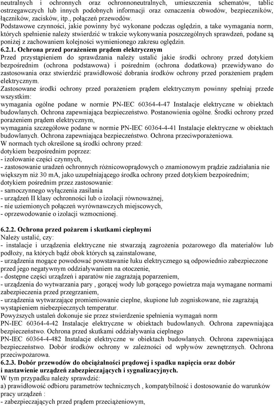 Podstawowe czynności, jakie powinny być wykonane podczas oględzin, a take wymagania norm, których spełnienie należy stwierdzić w trakcie wykonywania poszczególnych sprawdzeń, podane są poniżej z