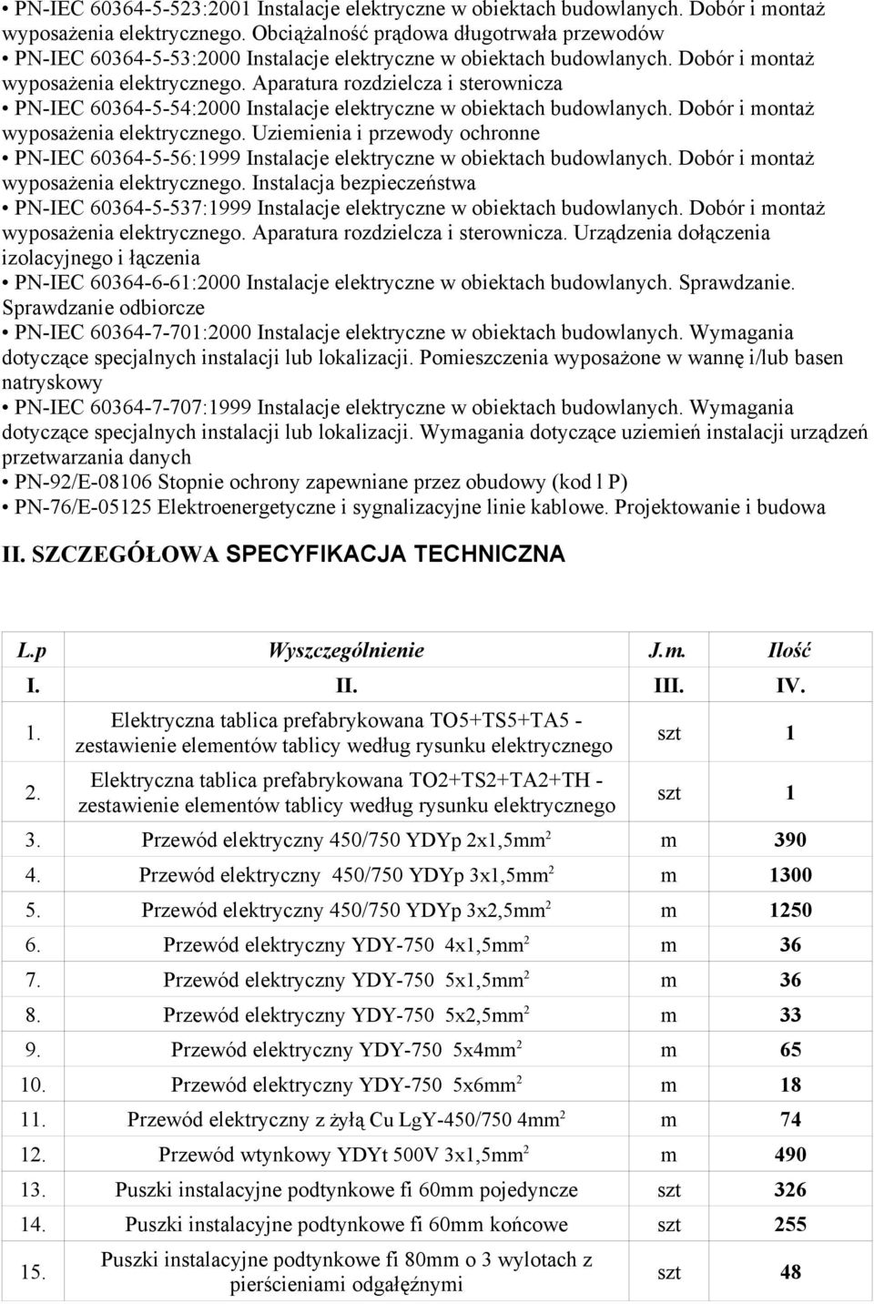 Aparatura rozdzielcza i sterownicza PN-IEC 60364-5-54:2000 Instalacje elektryczne w obiektach budowlanych. Dobór i montaż wyposażenia elektrycznego.
