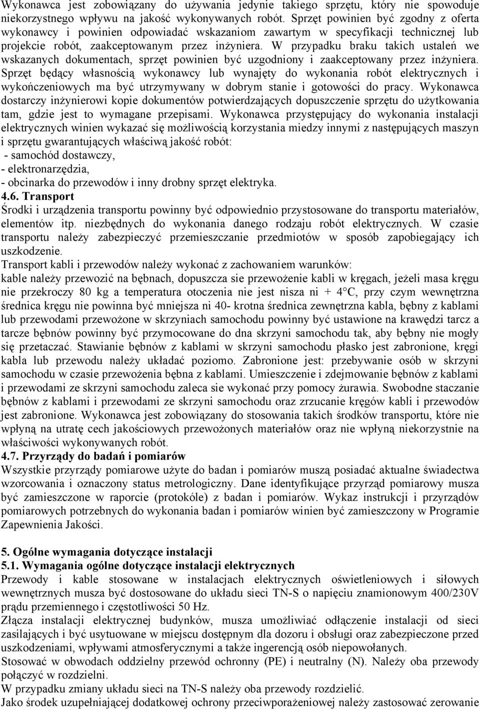 W przypadku braku takich ustaleń we wskazanych dokumentach, sprzęt powinien być uzgodniony i zaakceptowany przez inżyniera.