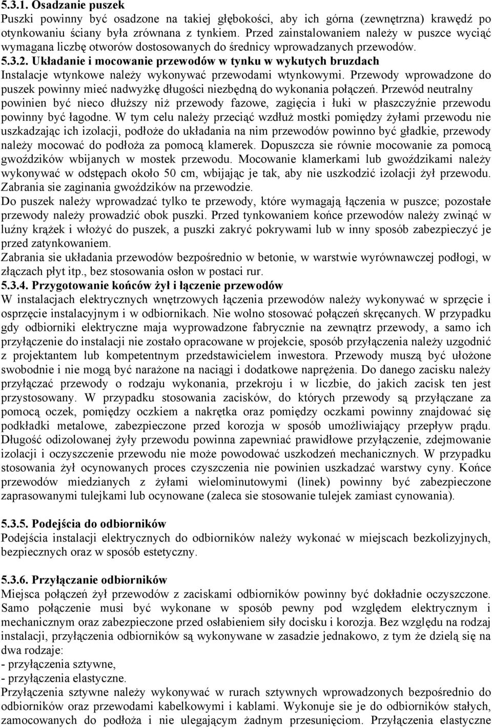 Układanie i mocowanie przewodów w tynku w wykutych bruzdach Instalacje wtynkowe należy wykonywać przewodami wtynkowymi.