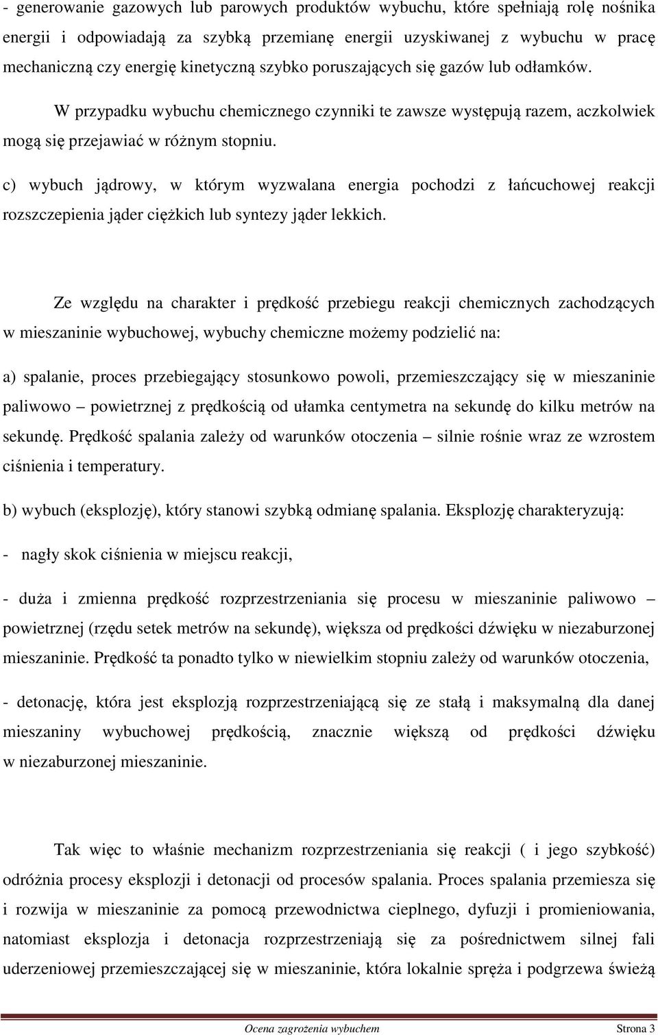 c) wybuch jądrowy, w którym wyzwalana energia pochodzi z łańcuchowej reakcji rozszczepienia jąder ciężkich lub syntezy jąder lekkich.