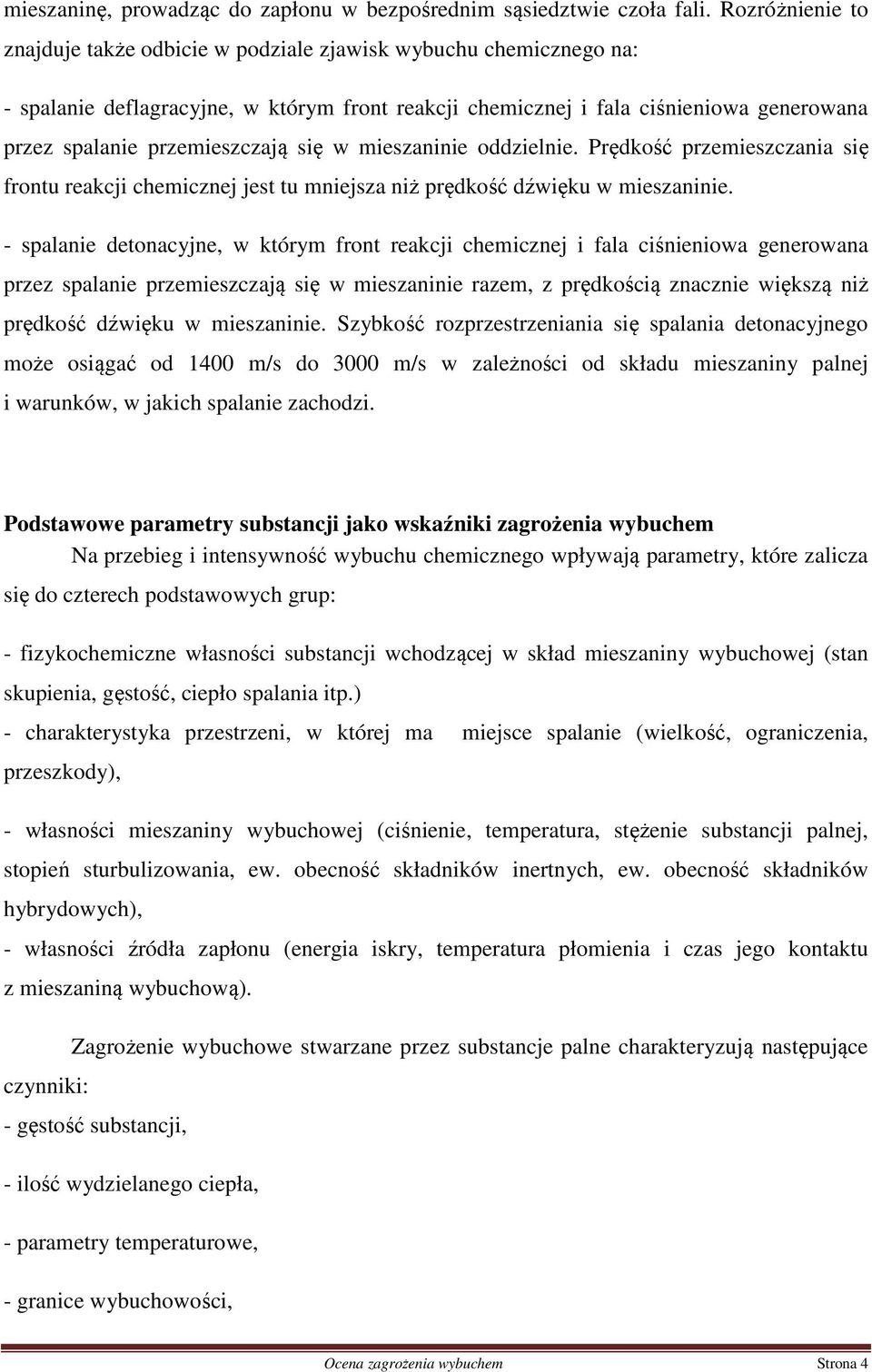przemieszczają się w mieszaninie oddzielnie. Prędkość przemieszczania się frontu reakcji chemicznej jest tu mniejsza niż prędkość dźwięku w mieszaninie.