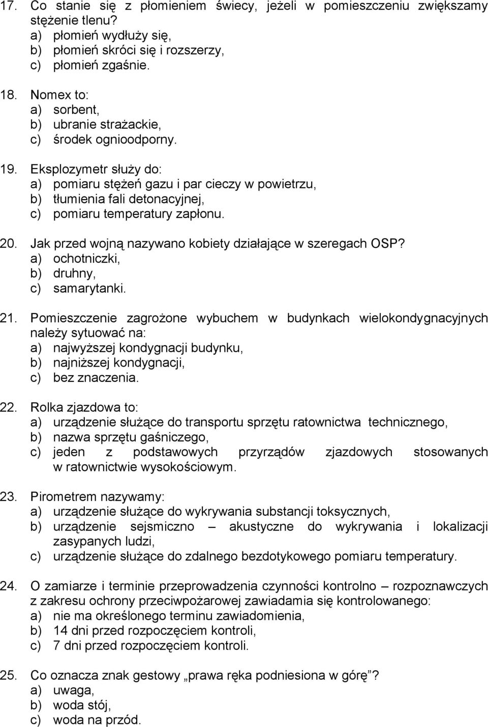 Eksplozymetr służy do: a) pomiaru stężeń gazu i par cieczy w powietrzu, b) tłumienia fali detonacyjnej, c) pomiaru temperatury zapłonu. 20. Jak przed wojną nazywano kobiety działające w szeregach OSP?