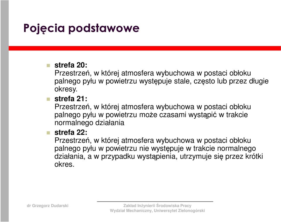 strefa 21: Przestrzeń, w której atmosfera wybuchowa w postaci obłoku palnego pyłu w powietrzu może czasami wystąpić w trakcie