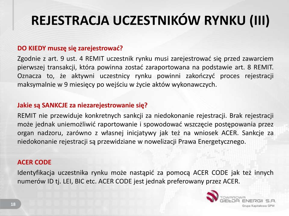 Oznacza to, że aktywni uczestnicy rynku powinni zakończyć proces rejestracji maksymalnie w 9 miesięcy po wejściu w życie aktów wykonawczych. Jakie są SANKCJE za niezarejestrowanie się?