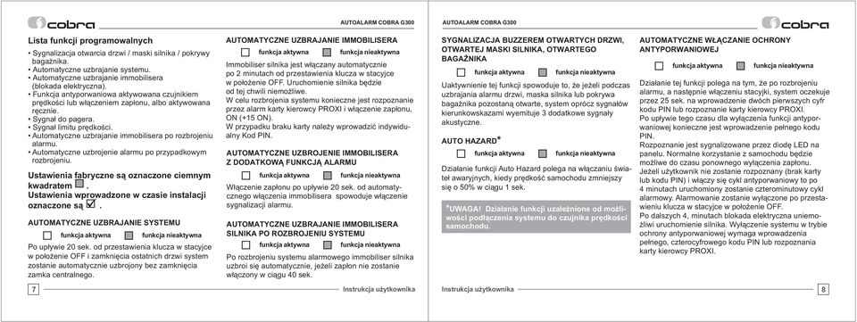 Automatyczne uzbrajanie immobilisera po rozbrojeniu alarmu. Automatyczne uzbrojenie alarmu po przypadkowym rozbrojeniu. Ustawienia fabryczne s¹ oznaczone ciemnym kwadratem.