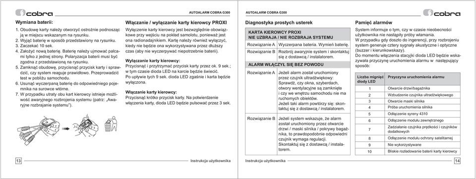 Zamkn¹æ obudowê, przycisn¹æ przycisk karty i sprawdziæ, czy system reaguje prawid³owo. Przeprowadziæ test w pobli u samochodu. 6.