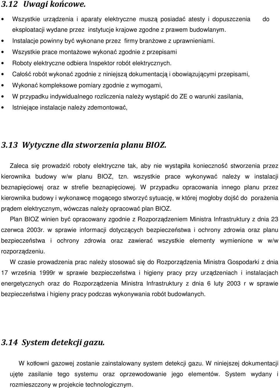 Całość robót wykonać zgodnie z niniejszą dokumentacją i obowiązującymi przepisami, Wykonać kompleksowe pomiary zgodnie z wymogami, W przypadku indywidualnego rozliczenia naleŝy wystąpić do ZE o