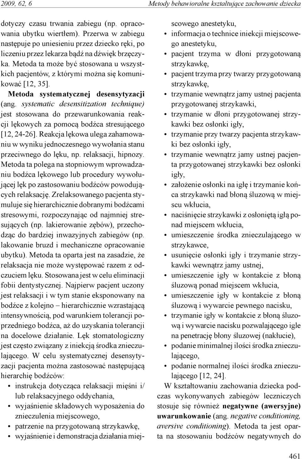 Metoda ta może być stosowana u wszystkich pacjentów, z którymi można się komunikować [12, 35]. Metoda systematycznej desensytyzacji (ang.