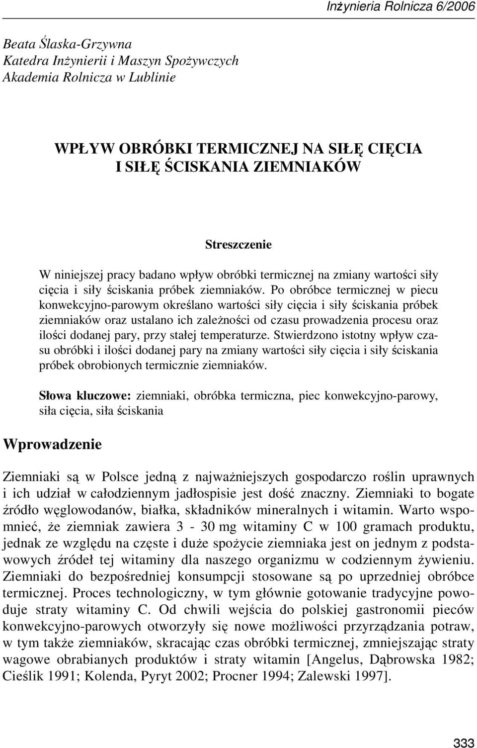 Po obróbce termicznej w piecu konwekcyjno-parowym określano wartości siły cięcia i siły ściskania próbek ziemniaków oraz ustalano ich zaleŝności od czasu prowadzenia procesu oraz ilości dodanej pary,
