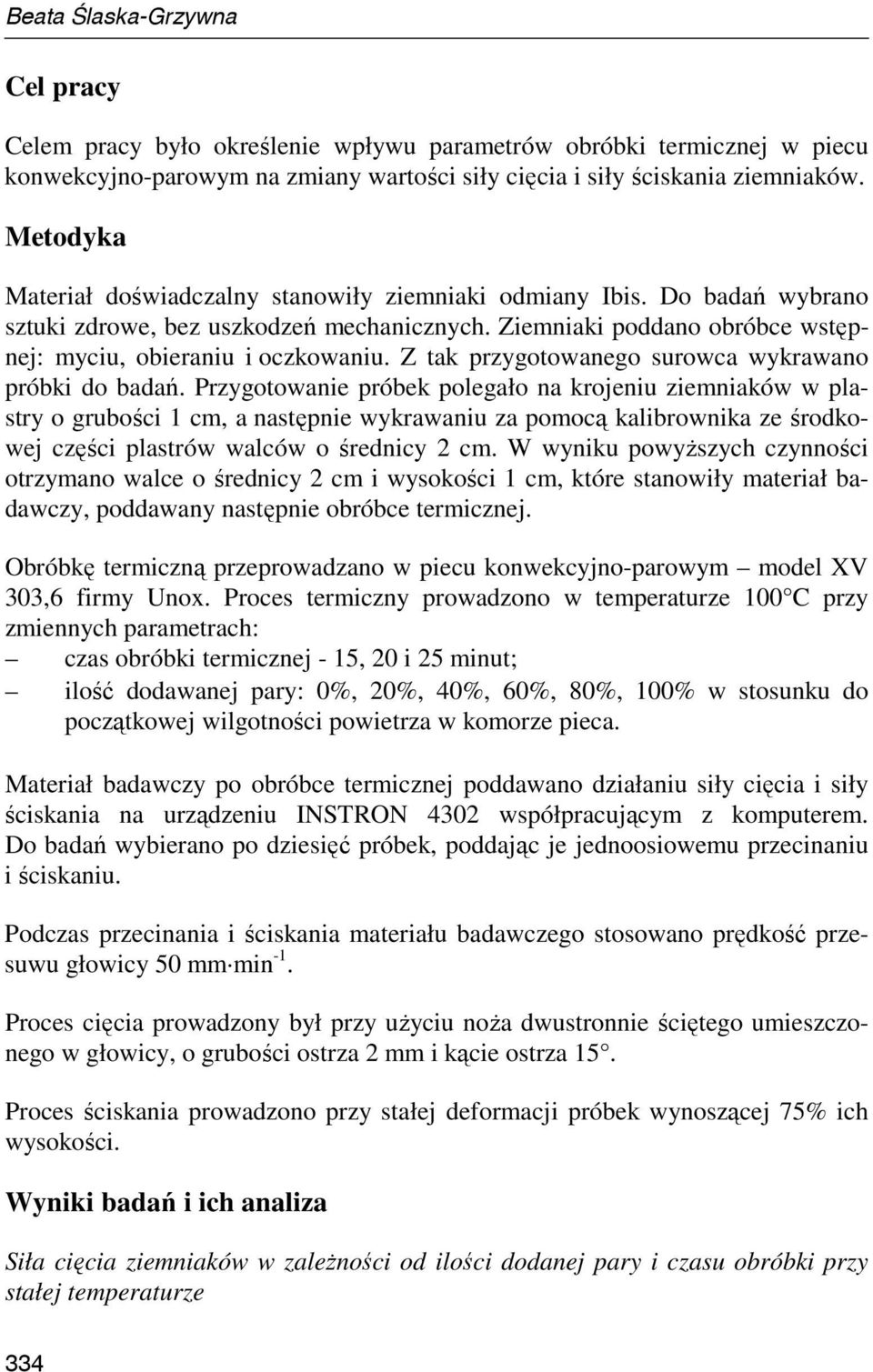 Z tak przygotowanego surowca wykrawano próbki do badań.