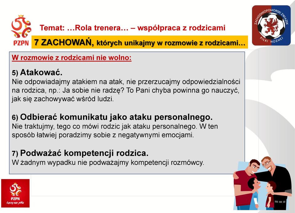 To Pani chyba powinna go nauczyć, jak się zachowywać wśród ludzi. 6) Odbierać komunikatu jako ataku personalnego.