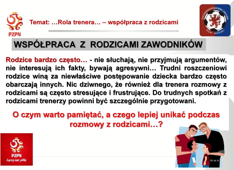 innych. Nic dziwnego, że również dla trenera rozmowy z rodzicami są często stresujące i frustrujące.