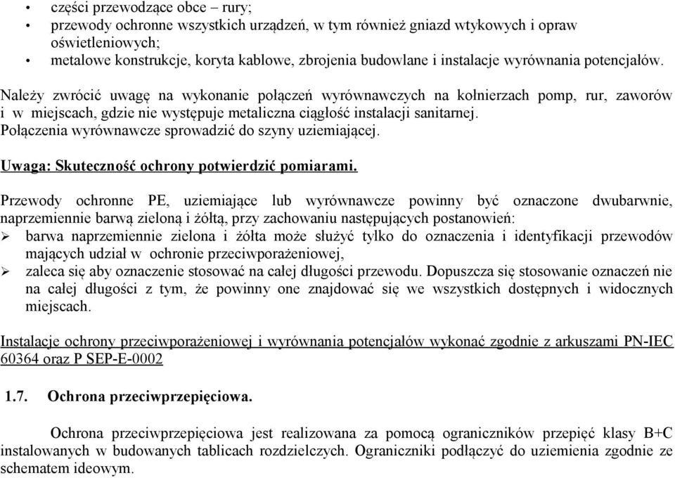 Połączenia wyrównawcze sprowadzić do szyny uziemiającej. Uwaga: Skuteczność ochrony potwierdzić pomiarami.