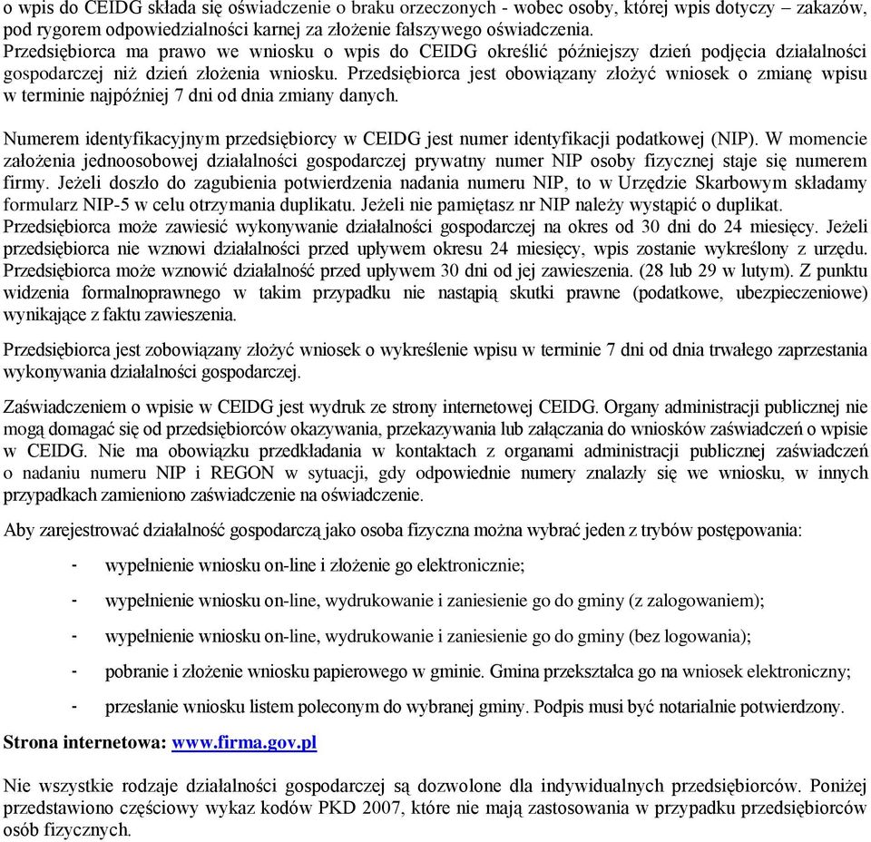 Przedsiębiorca jest obowiązany złożyć wniosek o zmianę wpisu w terminie najpóźniej 7 dni od dnia zmiany danych.