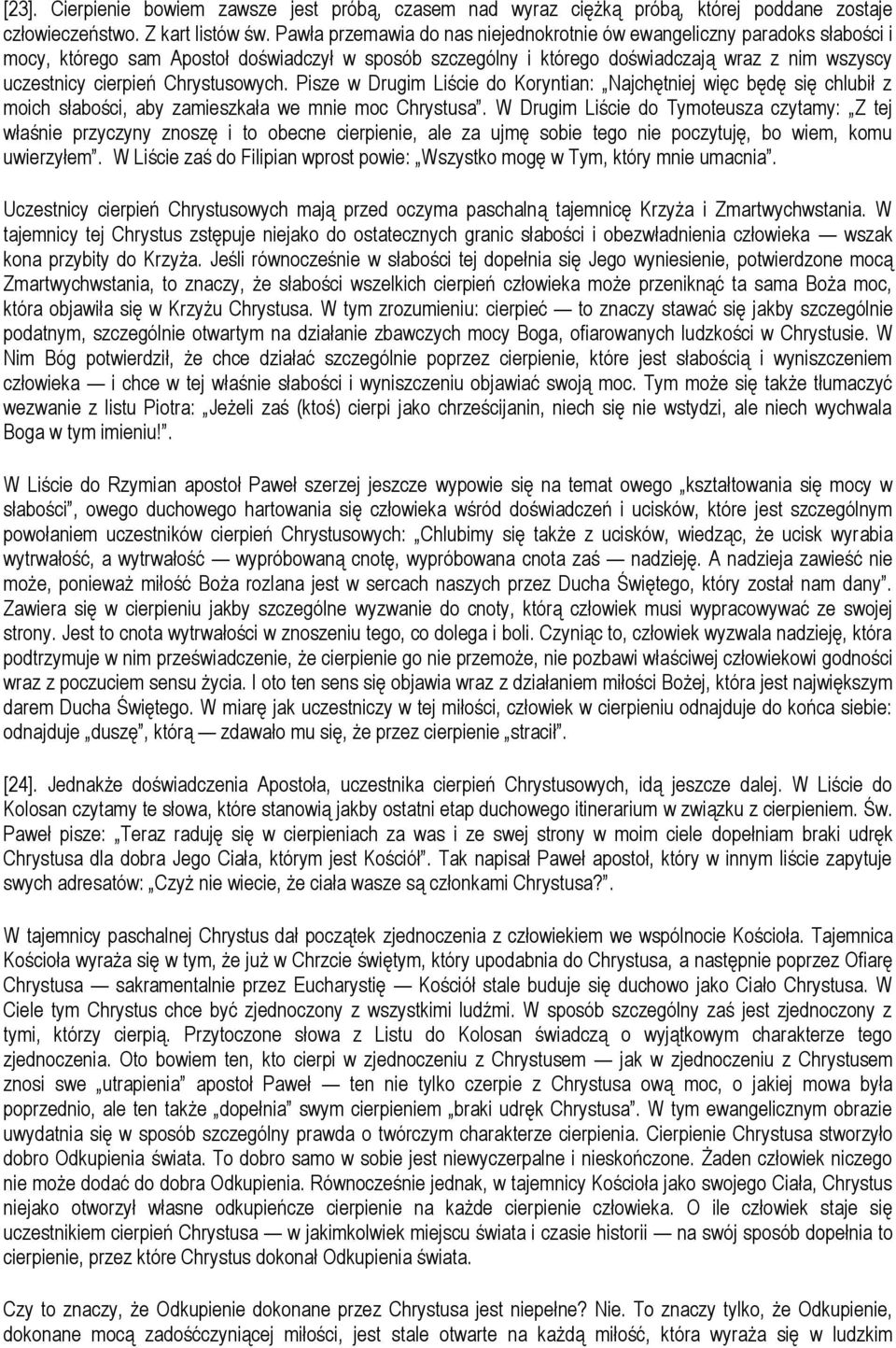 Chrystusowych. Pisze w Drugim Liście do Koryntian: Najchętniej więc będę się chlubił z moich słabości, aby zamieszkała we mnie moc Chrystusa.