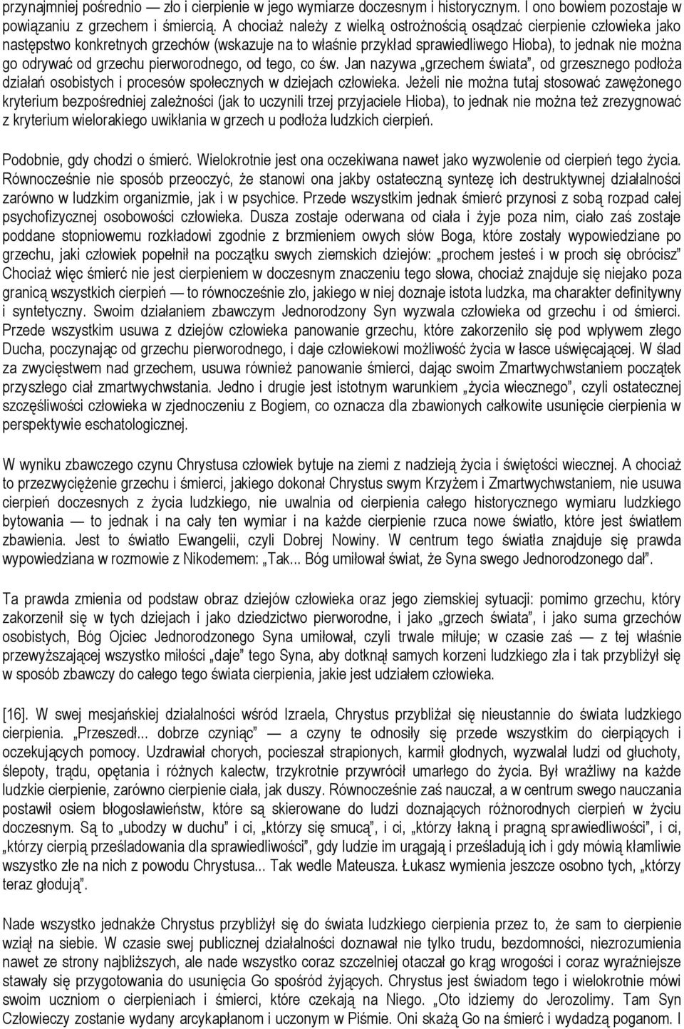 grzechu pierworodnego, od tego, co św. Jan nazywa grzechem świata, od grzesznego podłoża działań osobistych i procesów społecznych w dziejach człowieka.