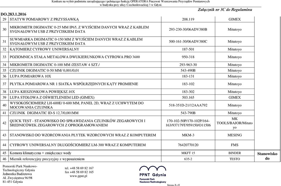 SYGNAŁOWYM USB Z PRZYCISKIEM DATA 500-161-30/06ADV380C 32 KĄTOMIERZ CYFROWY UNIWERSALNY 187-501 33 POZIOMNICA STAŁA METALOWA DWUKIERUNKOWA CYFROWA PRO 3600 950-318 34 MIKROMETR DIGIMATIC 0-100 MM