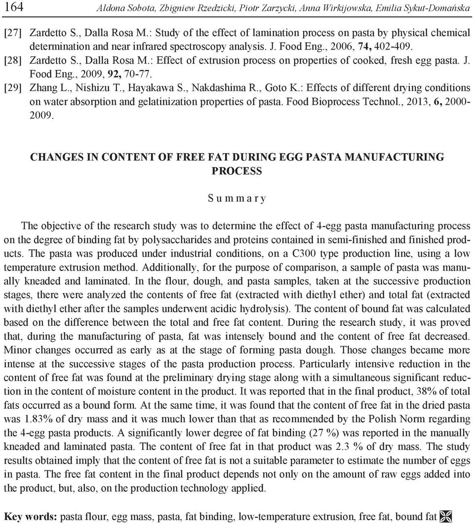 : Effect of extrusion process on properties of cooked, fresh egg pasta. J. Food Eng., 2009, 92, 70-77. [29] Zhang L., Nishizu T., Hayakawa S., Nakdashima R., Goto K.