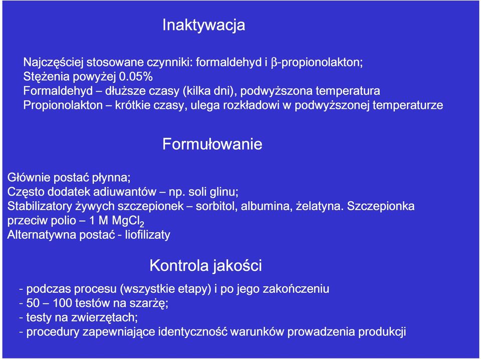 Głównie postać płynna; Często dodatek adiuwantów np. soli glinu; Stabilizatory żywych szczepionek sorbitol, albumina, żelatyna.