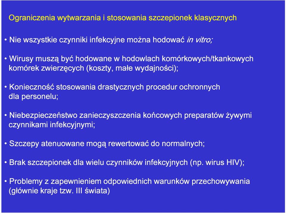 personelu; Niebezpieczeństwo zanieczyszczenia końcowych preparatów żywymi czynnikami infekcyjnymi; Szczepy atenuowane mogą rewertować do normalnych;