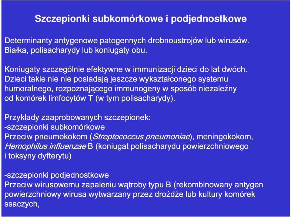 Dzieci takie nie nie posiadają jeszcze wykształconego systemu humoralnego, rozpoznającego immunogeny w sposób niezależny od komórek limfocytów T (w tym polisacharydy).
