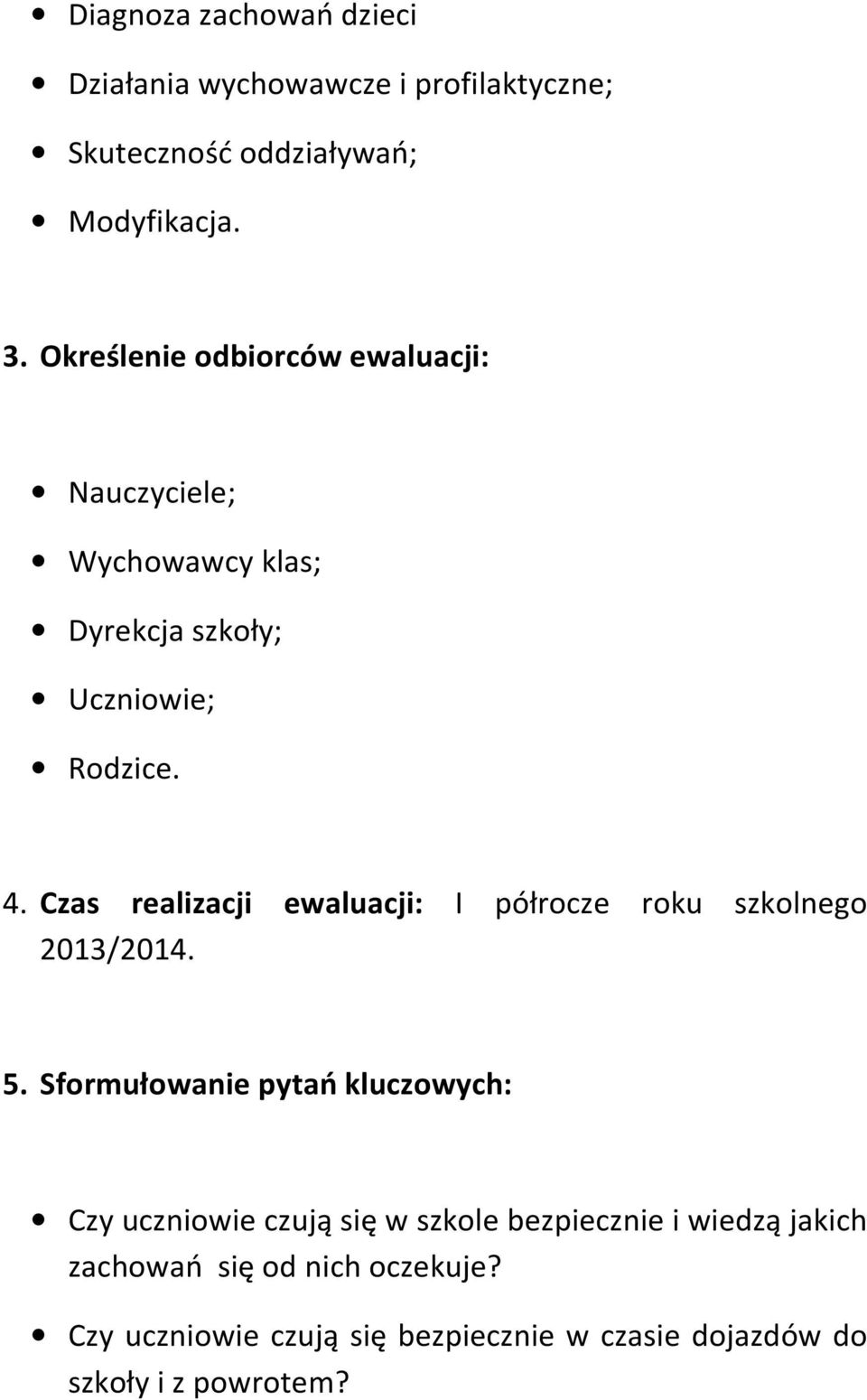 Czas realizacji ewaluacji: I półrocze roku szkolnego 2013/2014. 5.