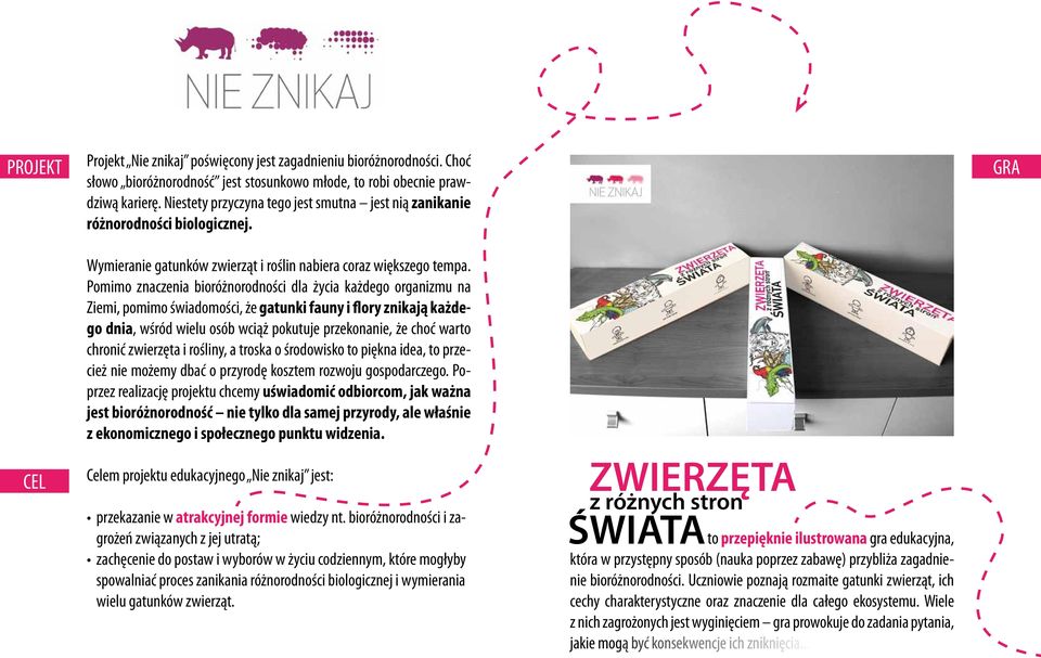 Pomimo znaczenia bioróżnorodności dla życia każdego organizmu na Ziemi, pomimo świadomości, że gatunki fauny i flory znikają każdego dnia, wśród wielu osób wciąż pokutuje przekonanie, że choć warto