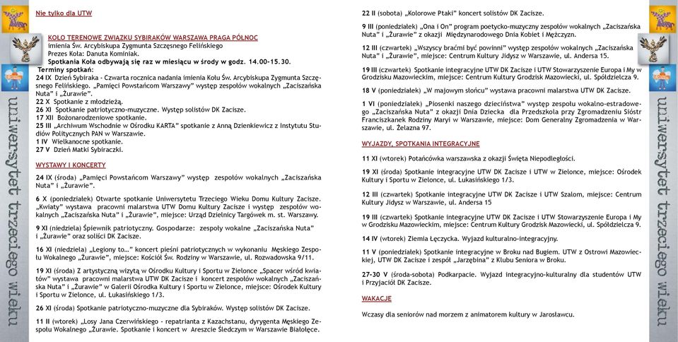 Pamięci Powstańcom Warszawy występ zespołów wokalnych Zaciszańska Nuta i Żurawie. 22 X Spotkanie z młodzieżą. 26 XI Spotkanie patriotyczno-muzyczne. Występ solistów DK Zacisze.