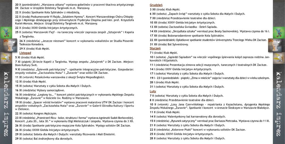 Miejsce: Urząd Dzielnicy Targówek m.st. Warszawy. 22 X (środa) XXXII Giełda Inicjatyw Artystycznych. 25 X (sobota) Warszawski Fajf na taneczny wieczór zaprasza zespół Sztajerek i Kapela z Targówka.