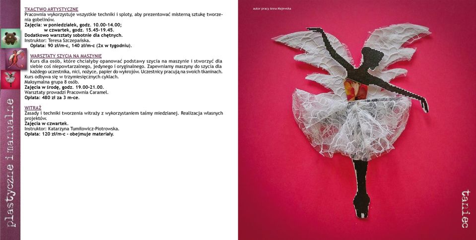 autor pracy Anna Majewska WARSZTATY SZYCIA NA MASZYNIE Kurs dla osób, które chciałyby opanować podstawy szycia na maszynie i stworzyć dla siebie coś niepowtarzalnego, jedynego i oryginalnego.