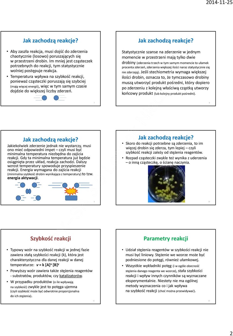 Temperatura wpływa na szybkość reakcji, ponieważ cząsteczki poruszają się szybciej (mają więcej energii), więc w tym samym czasie dojdzie do większej liczby zderzeń. Jak zachodzą reakcje?