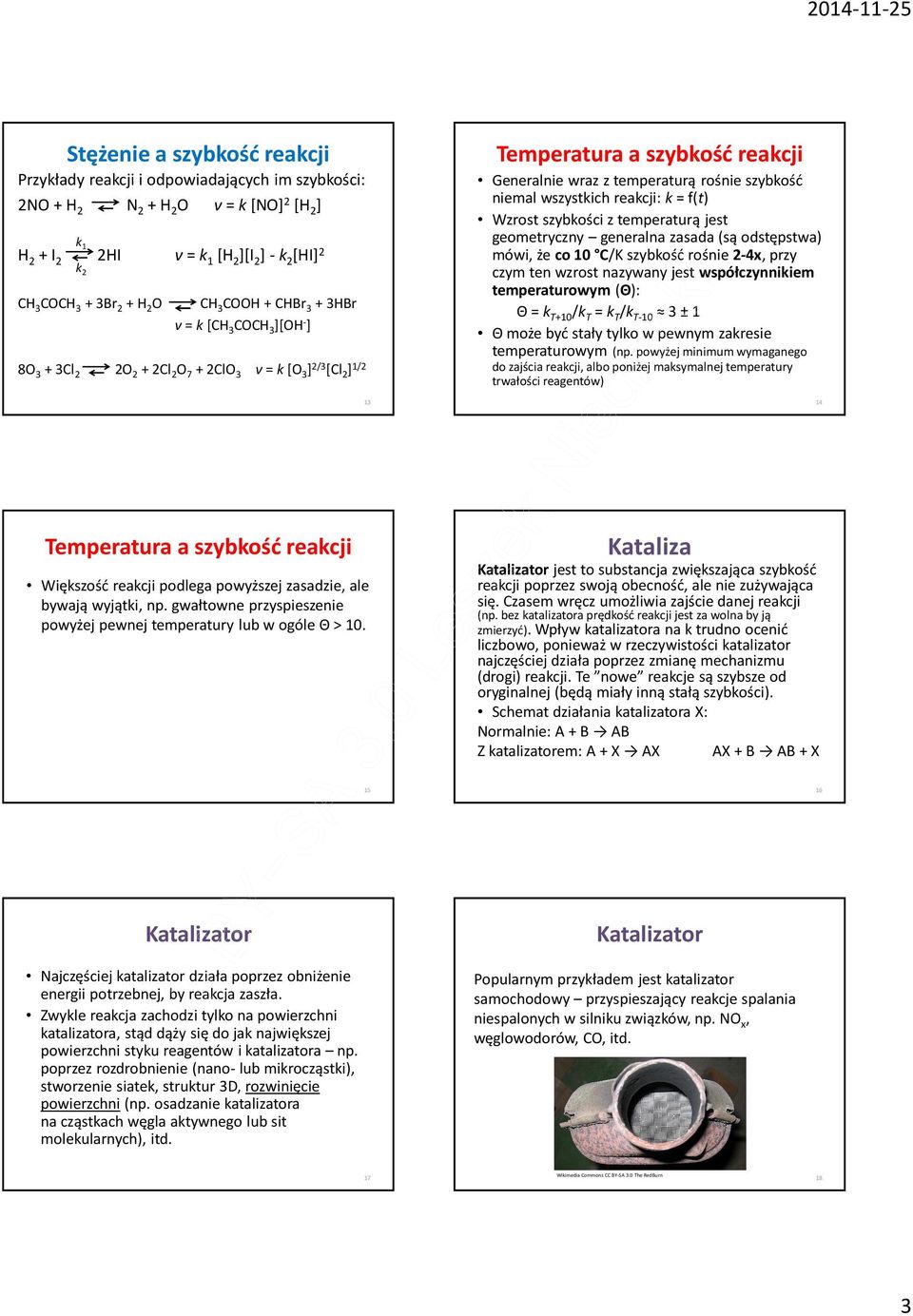 szybkość niemal wszystkich reakcji: k = f(t) Wzrost szybkości z temperaturą jest geometryczny generalna zasada (są odstępstwa) mówi, że co 10 C/K szybkość rośnie 2-4x, przy czym ten wzrost nazywany