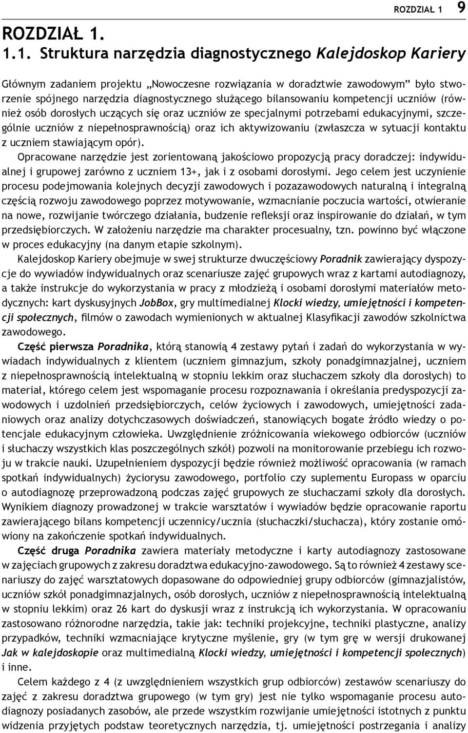 1.1. Struktura narzędzia diagnostycznego Kalejdoskop Kariery Głównym zadaniem projektu Nowoczesne rozwiązania w doradztwie zawodowym było stworzenie spójnego narzędzia diagnostycznego służącego