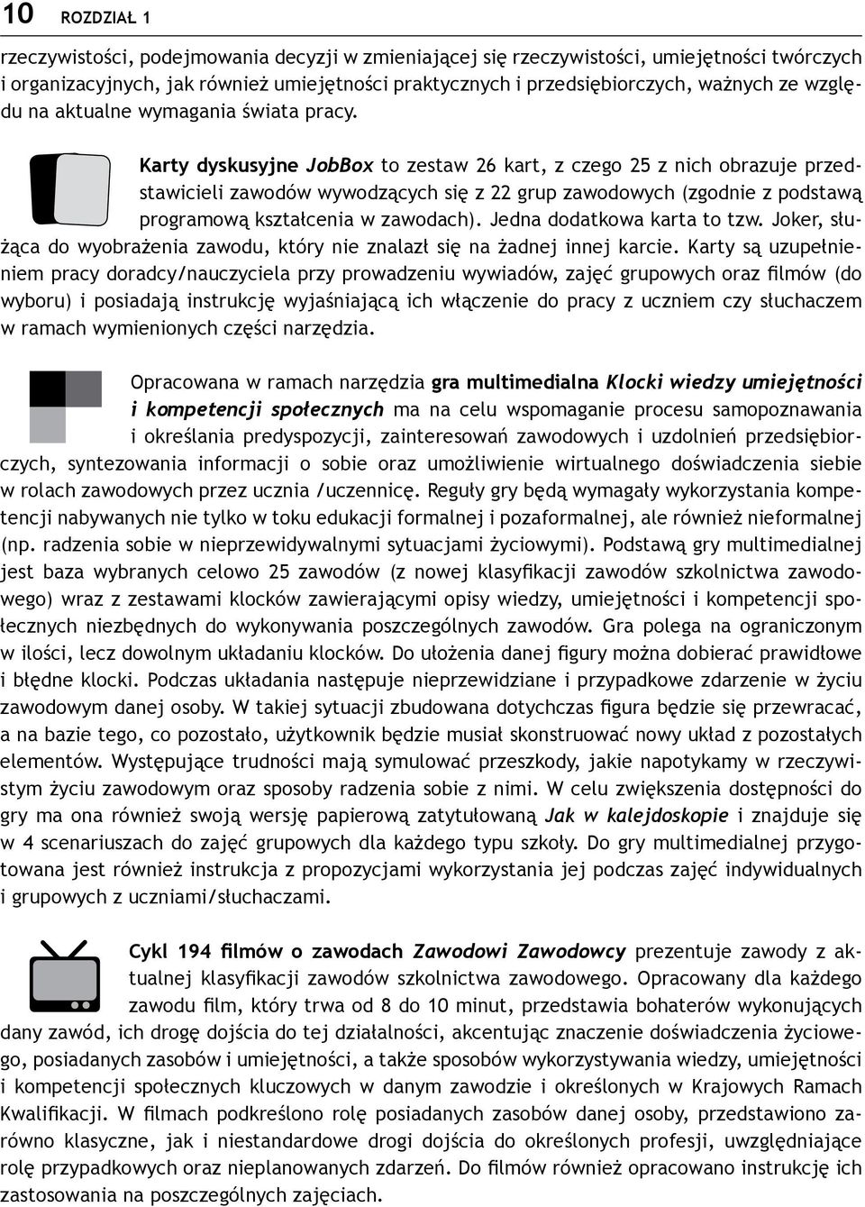 Karty dyskusyjne JobBox to zestaw 26 kart, z czego 25 z nich obrazuje przedstawicieli zawodów wywodzących się z 22 grup zawodowych (zgodnie z podstawą programową kształcenia w zawodach).