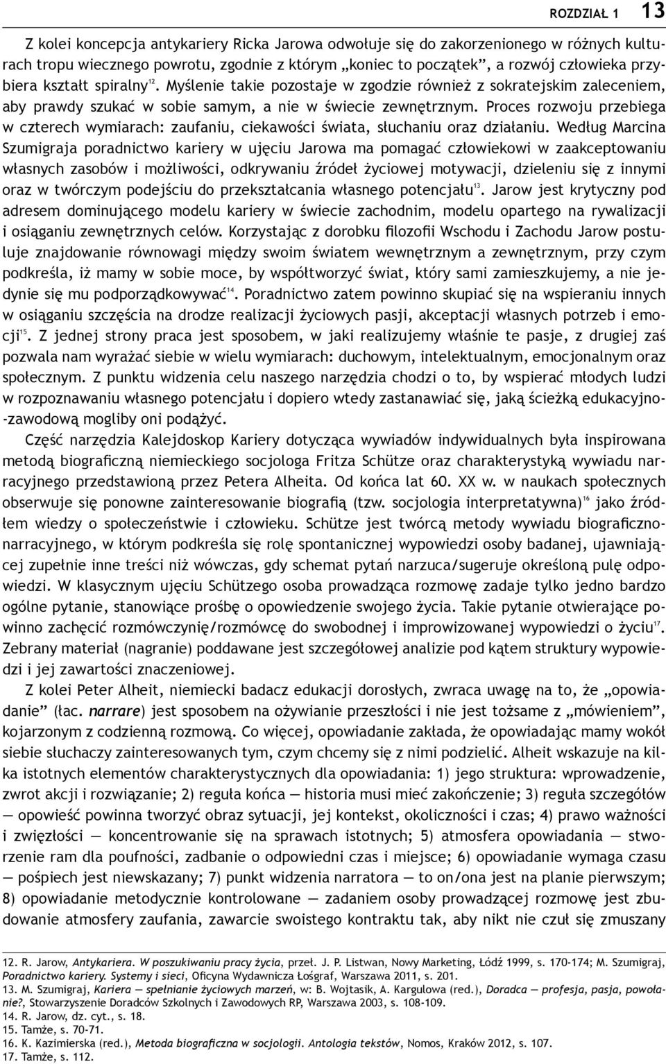 Proces rozwoju przebiega w czterech wymiarach: zaufaniu, ciekawości świata, słuchaniu oraz działaniu.