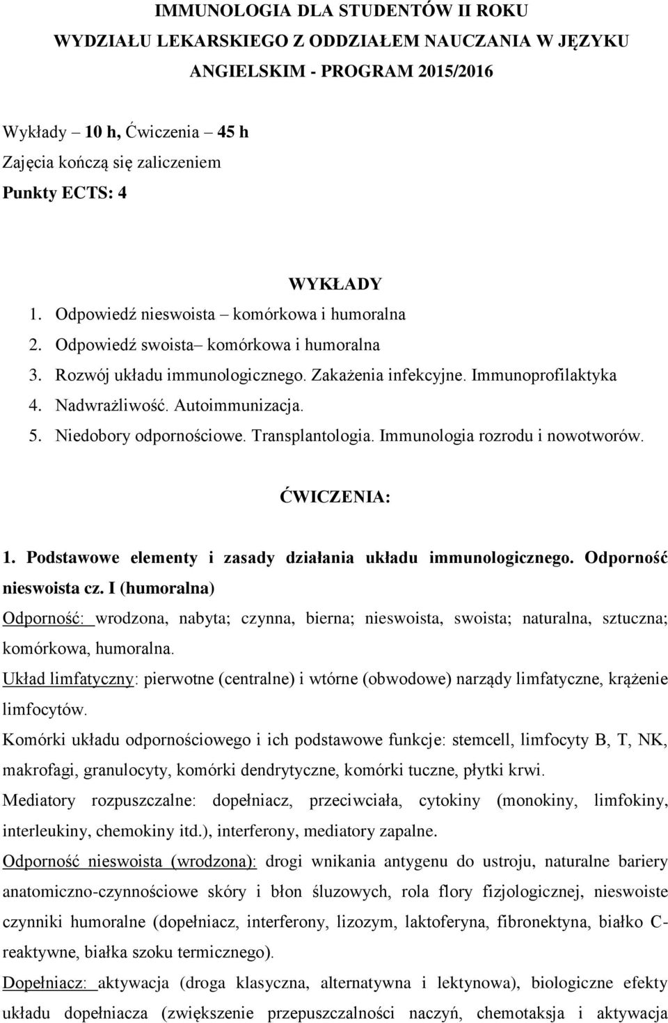 5. Niedobory odpornościowe. Transplantologia. Immunologia rozrodu i nowotworów. ĆWICZENIA: 1. Podstawowe elementy i zasady działania układu immunologicznego. Odporność nieswoista cz.