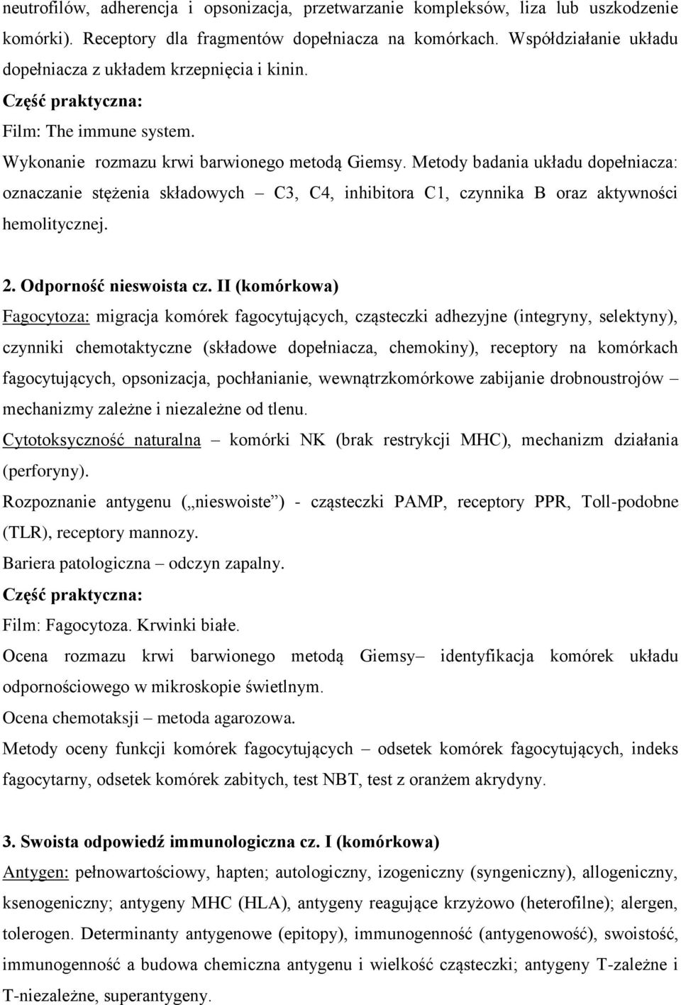 Metody badania układu dopełniacza: oznaczanie stężenia składowych C3, C4, inhibitora C1, czynnika B oraz aktywności hemolitycznej. 2. Odporność nieswoista cz.