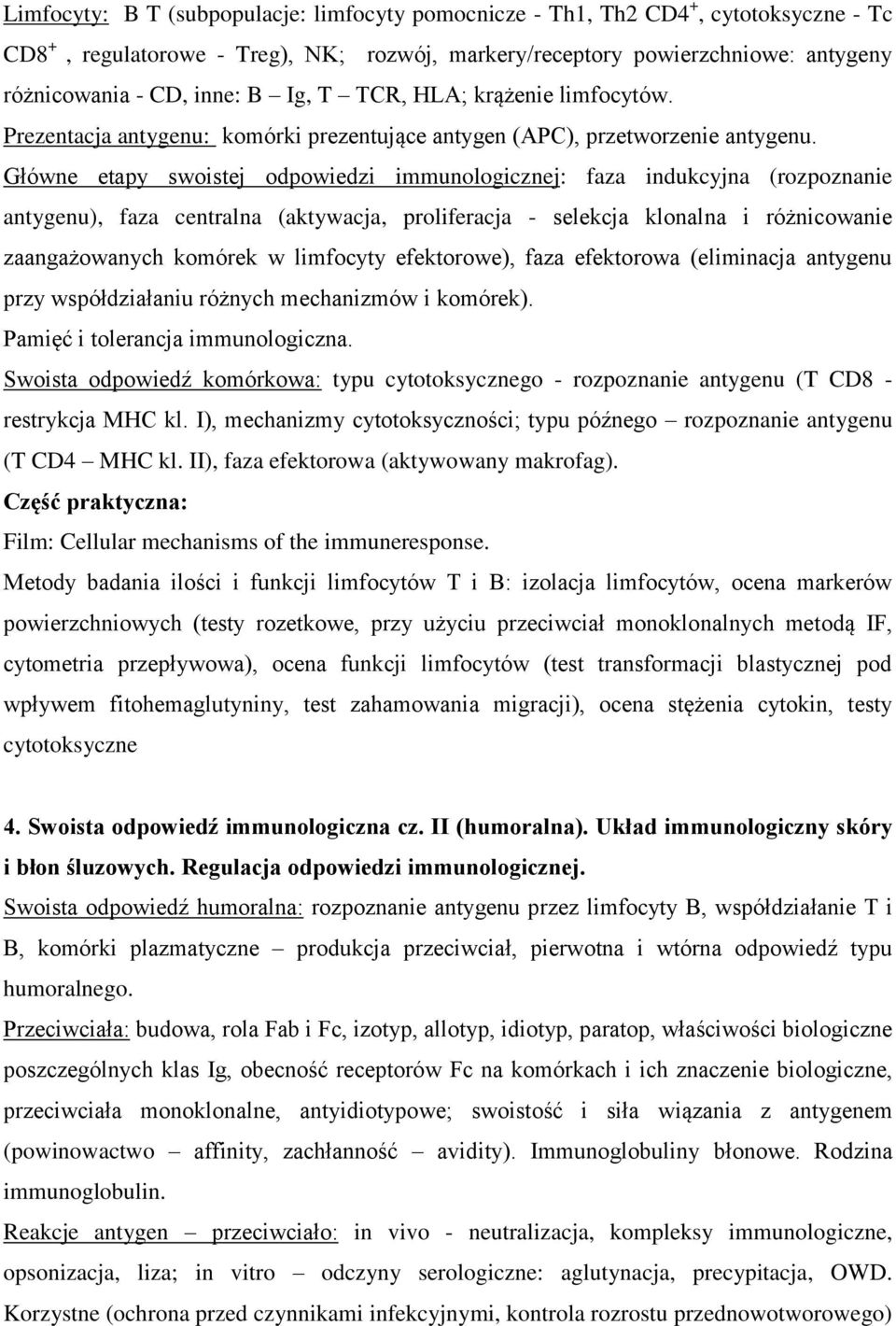 Główne etapy swoistej odpowiedzi immunologicznej: faza indukcyjna (rozpoznanie antygenu), faza centralna (aktywacja, proliferacja - selekcja klonalna i różnicowanie zaangażowanych komórek w limfocyty