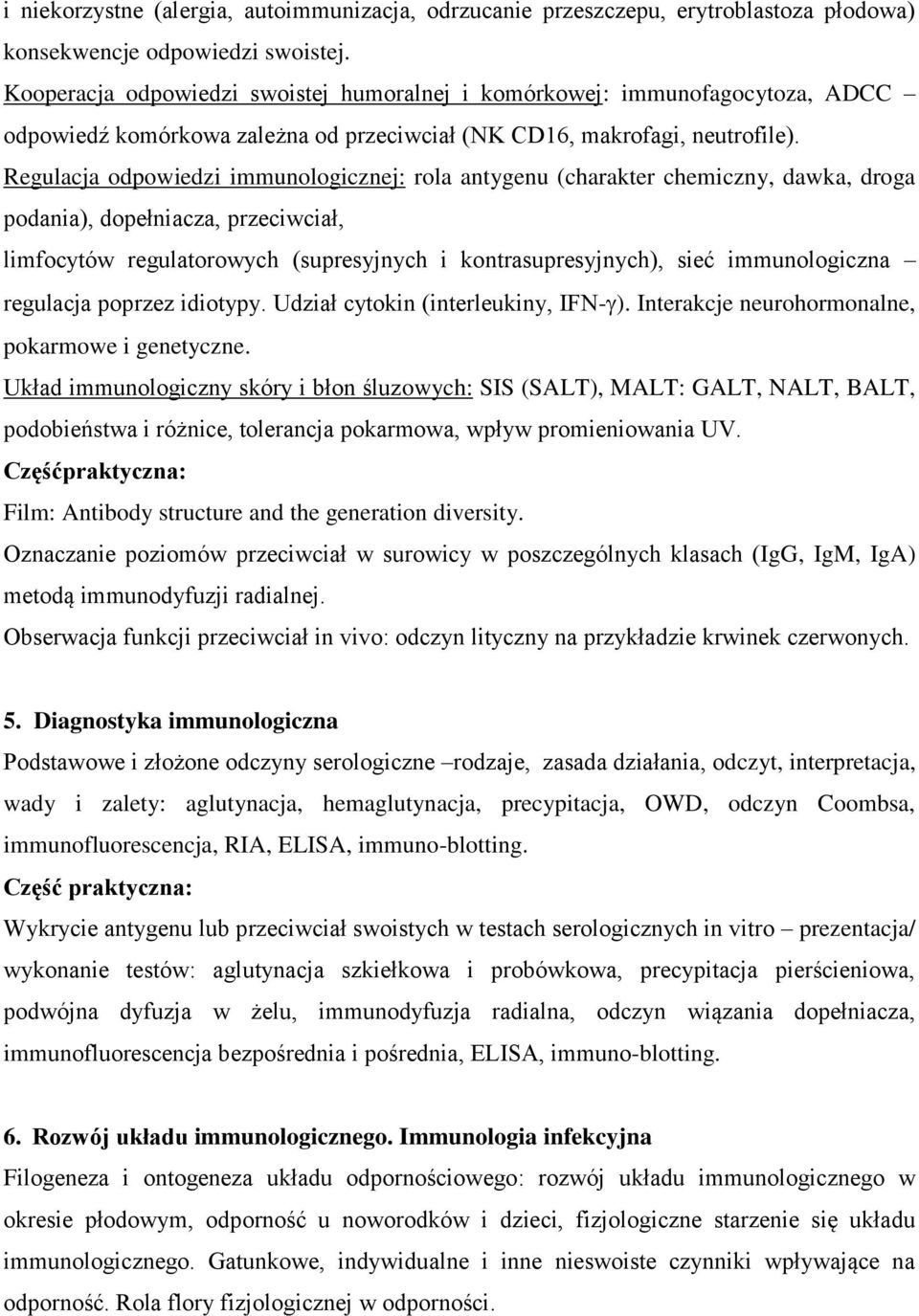 Regulacja odpowiedzi immunologicznej: rola antygenu (charakter chemiczny, dawka, droga podania), dopełniacza, przeciwciał, limfocytów regulatorowych (supresyjnych i kontrasupresyjnych), sieć