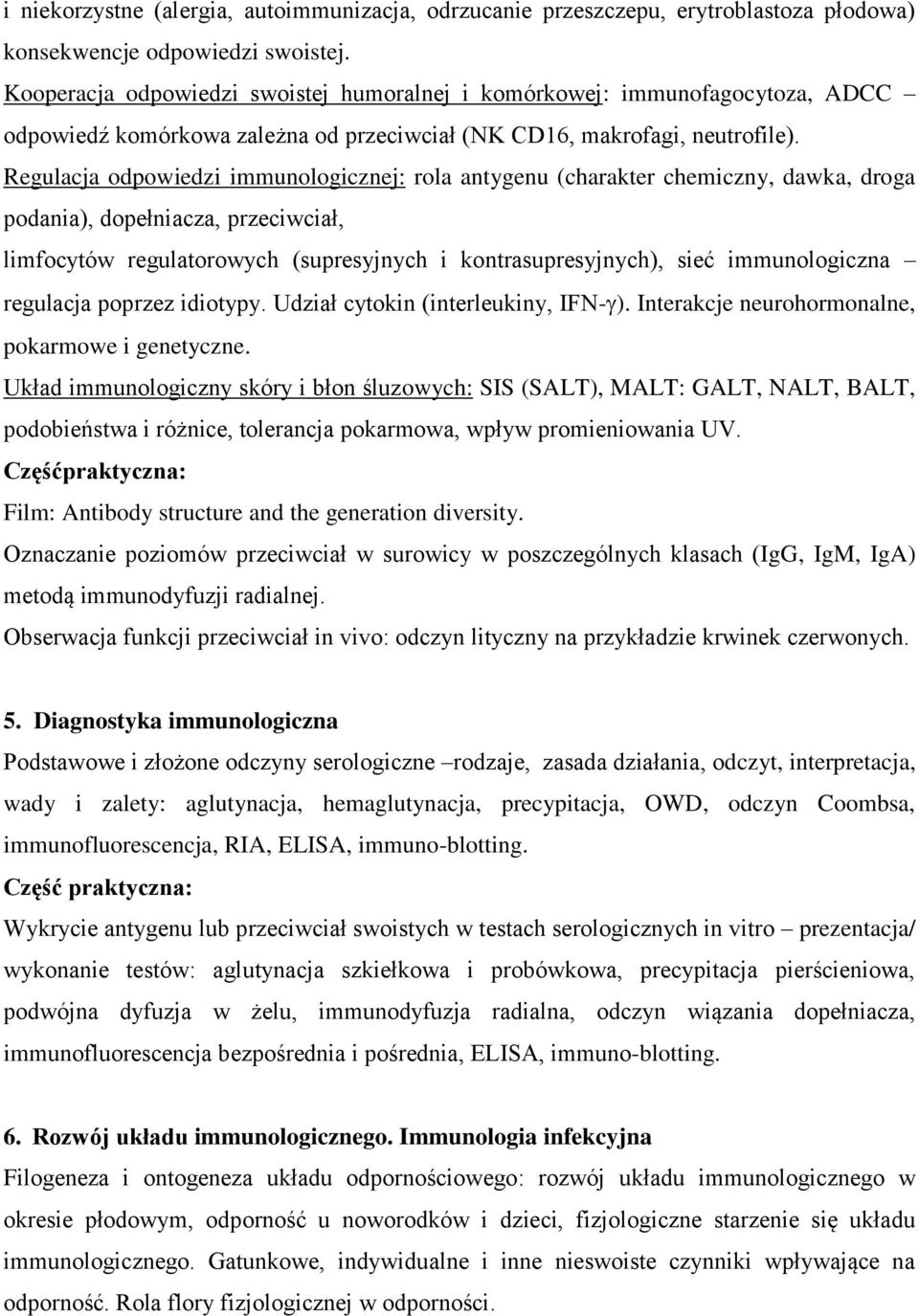 Regulacja odpowiedzi immunologicznej: rola antygenu (charakter chemiczny, dawka, droga podania), dopełniacza, przeciwciał, limfocytów regulatorowych (supresyjnych i kontrasupresyjnych), sieć