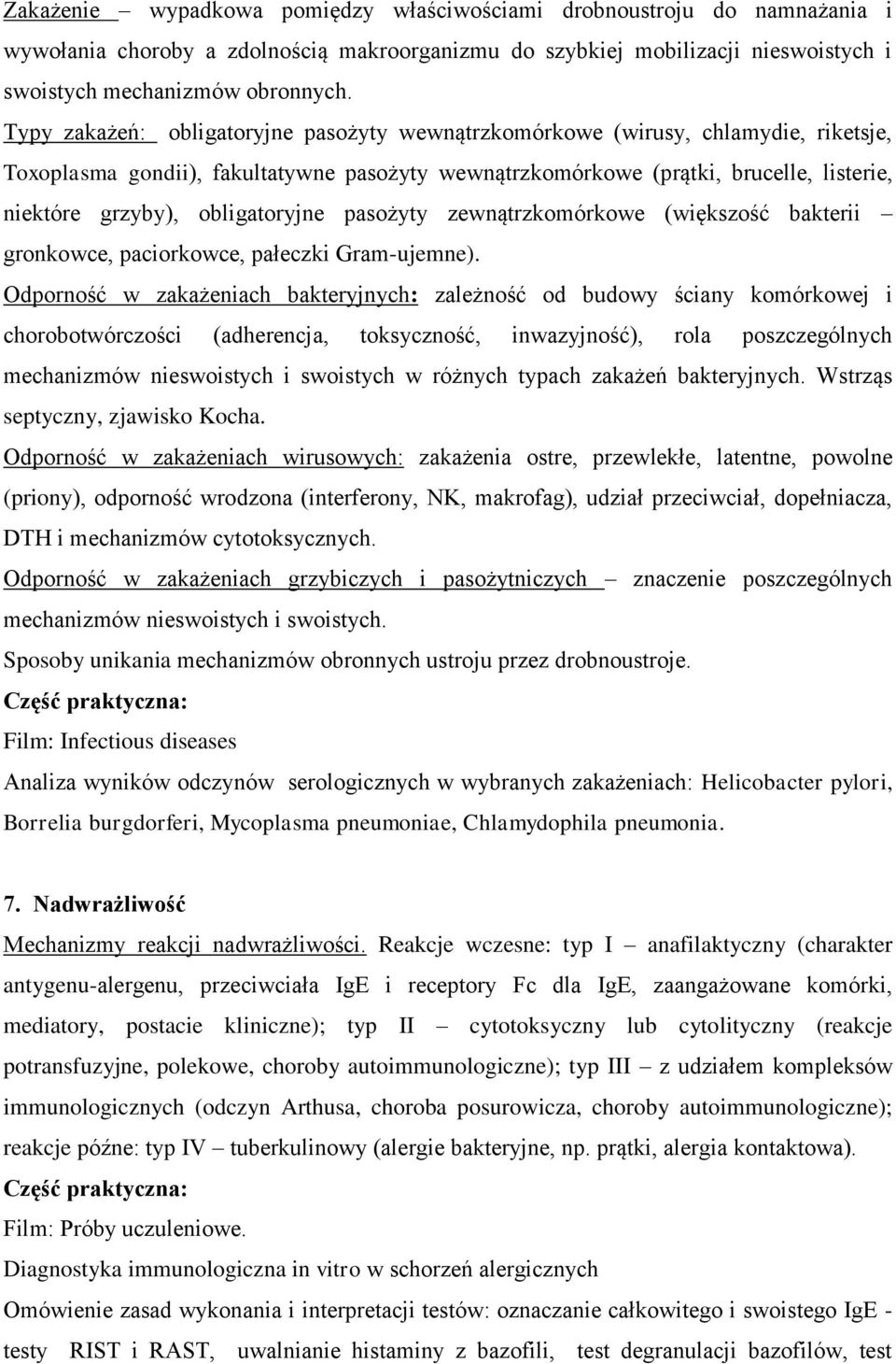 obligatoryjne pasożyty zewnątrzkomórkowe (większość bakterii gronkowce, paciorkowce, pałeczki Gram-ujemne).