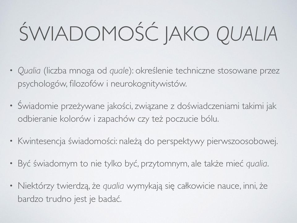 Świadomie przeżywane jakości, związane z doświadczeniami takimi jak odbieranie kolorów i zapachów czy też poczucie bólu.