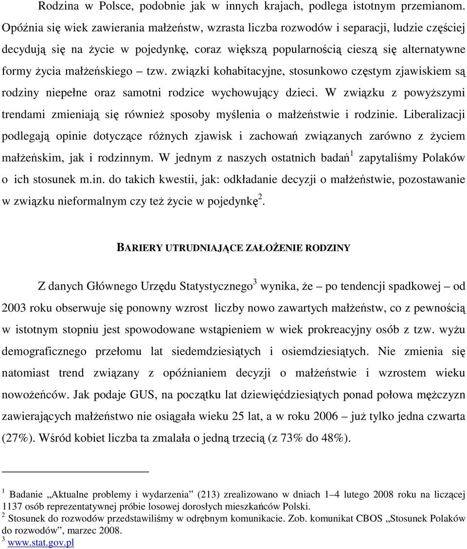 małżeńskiego tzw. związki kohabitacyjne, stosunkowo częstym zjawiskiem są rodziny niepełne oraz samotni rodzice wychowujący dzieci.